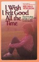 I Wish I Felt Good All the Time 0871232812 Book Cover