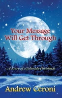 Your Message Will Get Through: A Story of a Colorado Christmas 1977289460 Book Cover
