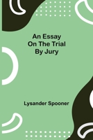 An Essay on the Trial by Jury 1938357175 Book Cover