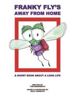 Franky Fly's Away From Home: A Short Book About a Long Life 1500416746 Book Cover