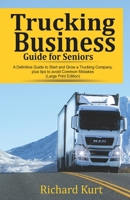 Trucking Business Guide For Seniors: A Definitive Guide to Start and Grow a Trucking Company plus Tips to Avoid Common Mistakes B091NVZYLF Book Cover