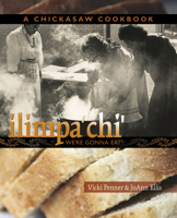 Ilimpa’chi’ (We're Gonna Eat!): A Chickasaw Cookbook 1935684035 Book Cover
