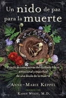 Un nido de paz para la muerte: Prácticas compasivas del cuidado físico, emocional y espiritual de una doula de la muerte (Spanish Edition) 1644118270 Book Cover
