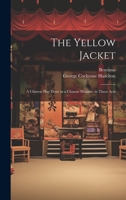 The Yellow Jacket; a Chinese Play Done in a Chinese Manner, in Three Acts 101947856X Book Cover