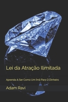 Lei da Atra??o Ilimitada: Aprenda A Ser Como Um ?m? Para O Dinheiro B08X5ZC5D1 Book Cover
