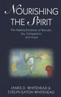Nourishing the Spirit: The Healing Emotions of Wonder, Joy, Compassion and Hope 1626980012 Book Cover