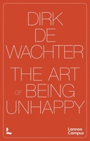 The Art of Being Unhappy (Lannoo Campus) 9059967321 Book Cover