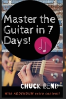 Master the Guitar In 7 Days!: Teach Yourself How to Play Famous Guitar Songs, Guitar Chords, Music Theory & Technique B08HS84TFF Book Cover