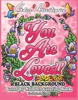 Color By Number Coloring Book For Adults and Teens: You Are Loved! BLACK BACKGROUND: Large Print Flowers, Hearts And Short Inspirational Quotes about Love B08SH1C9KX Book Cover