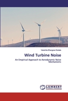 Wind Turbine Noise: An Empirical Approach to Aerodynamic Noise Mechanisms 6202556293 Book Cover