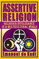 Assertive Religion: Religious Intolerance in a Multicultural World 1412851750 Book Cover