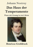 Das Haus Der Temperamente: Posse Mit Gesang in Zwei Akten 1484071557 Book Cover