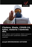Cholera, Ebola, COVID-19, tyfus, malaria i kontrola HIV.: Woda, higiena i warunki sanitarne: idealne rozwiązanie dla wspierania walki z pandemiami, epidemiami i endemiami 6203642940 Book Cover