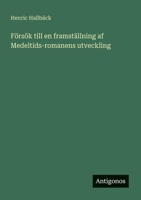F�rs�k till en framst�llning af Medeltids-romanens utveckling 3563179050 Book Cover