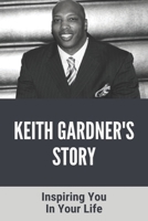 Keith Gardner's Story: Inspiring You In Your Life: I Wouldn'T Have Made It Without Your Support B093MMSZMP Book Cover