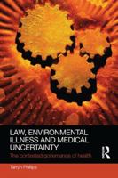 Law, Environmental Illness and Medical Uncertainty: The Contested Governance of Health 1138241628 Book Cover