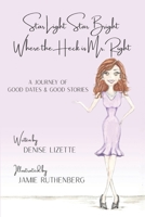 Star Light Star Bright Where the Heck is Mr. Right: A Journey of Good Dates & Good Stories 0578718111 Book Cover