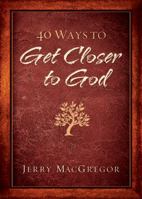 40 Ways to Get Closer to God 0764209183 Book Cover