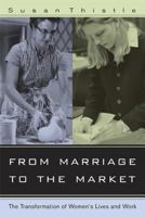 From Marriage to the Market: The Transformation of Women's Lives and Work 0520246462 Book Cover