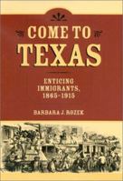 Come to Texas: Attracting Immigrants, 1865-1915 (Centennial Series of the Association of Former Students, Texas A&M University, No. 94) 1585442674 Book Cover