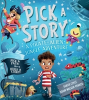 Pick-a-Story: A Pirate, Alien, Jungle Adventure 1667206370 Book Cover