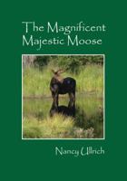 The Magnificent Majestic Moose 1478702346 Book Cover