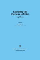Launching and Operating Satellites: Legal Issues (Utrecht Studies in Air & Space Law) 9041105077 Book Cover