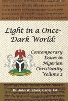 Light in a Once-Dark World: Contemporary Issues in Nigerian Christianity, Volume 2. B089CVZ7KF Book Cover