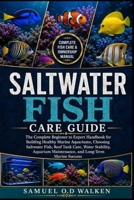 SALTWATER FISH CARE GUIDE: The Complete Beginner to Expert Handbook for Building Healthy Marine Aquariums, Choosing Saltwater Fish, Reef Tank Care, ... Maintenance, and Long-Term Marine Success B0H2JF7DJQ Book Cover