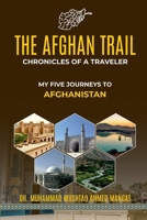THE AFGHAN TRAIL: CHRONICLES OF A TRAVELER: MY FIVE JOURNEYS TO AFGHANISTAN B0GR4Y6QQ1 Book Cover