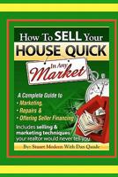 How To Sell Your House Quick In Any Market: A Complete Guide To Marketing, Repairs & Offering Seller Financing 1453755411 Book Cover