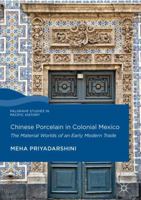 Chinese Porcelain in Colonial Mexico: The Material Worlds of an Early Modern Trade 3319665464 Book Cover