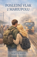 Poslední Vlak z Mariupolu (Czech Edition) B0FCJV6Y8W Book Cover