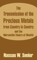The Transmission of the Precious Metals from Country to Country and the Mercantile Theory of Wealth 1410209520 Book Cover