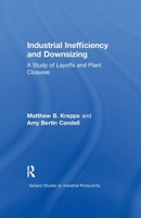 Industrial Inefficiency and Downsizing: A Study of Layoffs and Plant Closures 1138972649 Book Cover