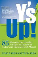 Y's Up!: 85 Tips from the Trenches to Help You Succeed in Today's No-Guarantees Job Market 1439236534 Book Cover