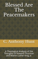 Blessed Are the Peacemakers: Theological Thoughts of Howard Thurman and Martin Luther King, Jr. 1556053819 Book Cover