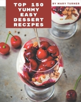 Top 150 Yummy Easy Dessert Recipes: The Highest Rated Yummy Easy Dessert Cookbook You Should Read B08HSC1CP3 Book Cover