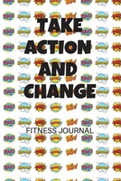 Take Action and Change Fitness Journal 1699287856 Book Cover