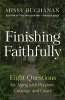 Finishing Faithfully : Eight Questions for Aging with Purpose, Courage, and Grace 0835821129 Book Cover