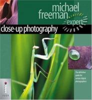 Digital Photography Expert: Close-Up Photography: The Definitive Guide for Serious Digital Photographers (A Lark Photography Book)