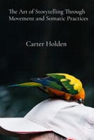 The Art of Storytelling Through Movement and Somatic Practices: An Ornithological Exploration of Avian Communication and Its Cultural Significance B0DSR5S4LK Book Cover