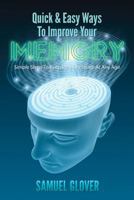 Quick & Easy Ways to Improve Your Memory: Simple Steps to Keep Memory Sharp at Any Age 1468021893 Book Cover