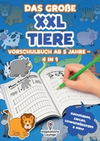 Das große XXL Tiere Vorschulbuch ab 5 Jahre - 4 in 1: Schwungübungen, Buchstaben, Zahlen & kleine Spiele - das kreative Vorschule Übungsheft für Jungen & Mädchen (German Edition) 3691044255 Book Cover
