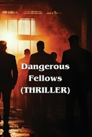 Dangerous Fellows (THRILLER) B0DQYN1WG7 Book Cover