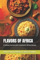 FLAVORS OF AFRICA: A Culinary Journey with 10 Authentic African Recipes B0DQYLLJSW Book Cover
