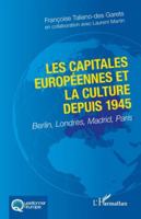 Les capitales européennes et la culture depuis 1945: Berlin, Londres, Madrid, Paris (Questionner l'Europe) (French Edition) 2336485141 Book Cover