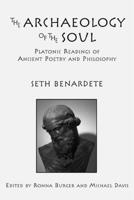 The Archaeology of the Soul: Platonic Readings in Ancient Poetry and Philosophy 1587310333 Book Cover