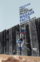 Two Plays about Israel/Palestine: Masada, Facts 146977478X Book Cover