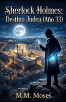Sherlock Holmes. Destino Judea (Año 33): Destino Judea (Año 33) (Spanish Edition) B0HD77Q895 Book Cover